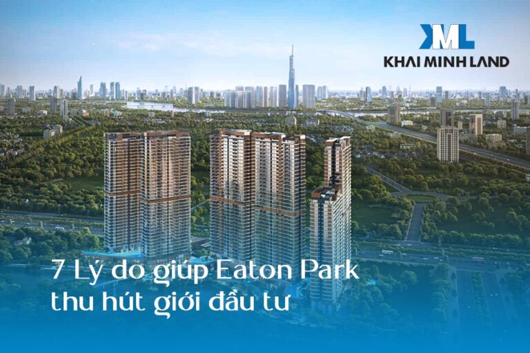 7 Lý do giúp Eaton Park thu hút giới đầu tư