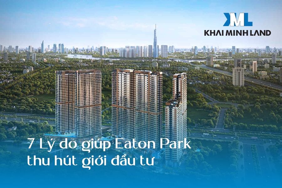 7 Lý do giúp Eaton Park thu hút giới đầu tư