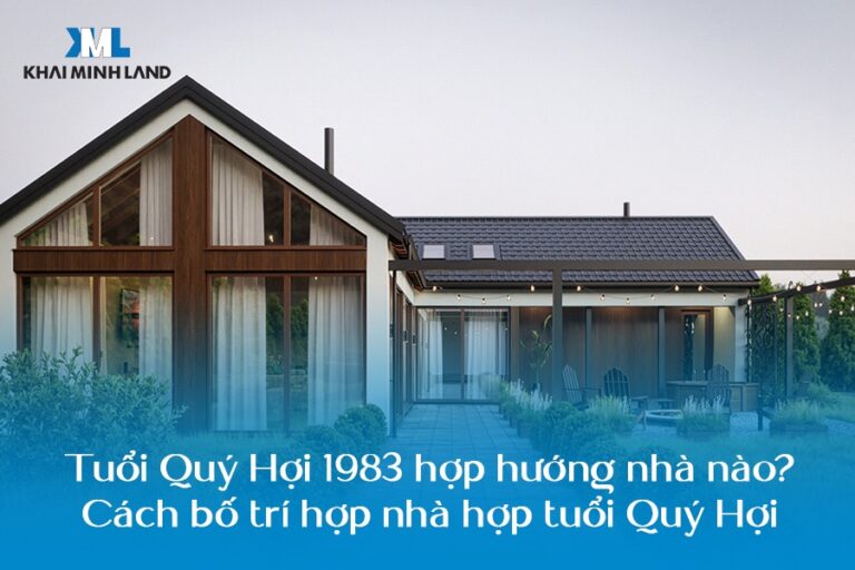 Tuổi Quý Hợi 1983 hợp hướng nhà nào