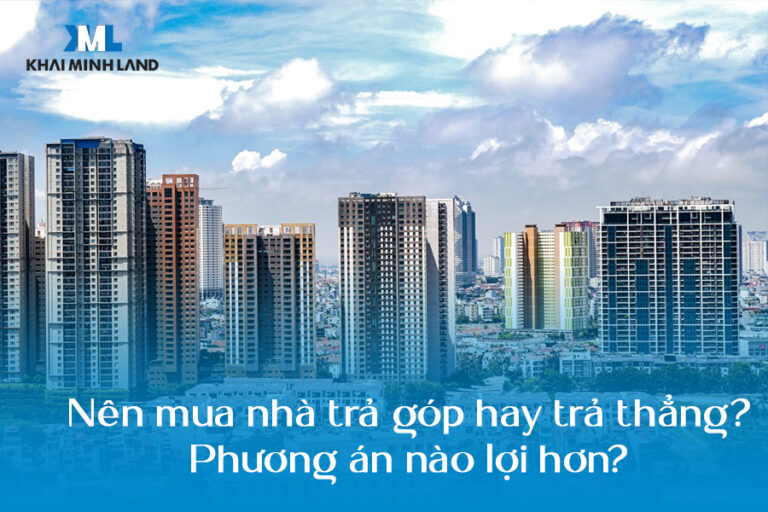 Nên mua nhà trả góp hay trả thẳng
