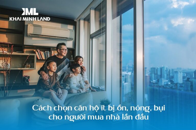 Cách chọn căn hộ ít bị ồn, nóng, bụi