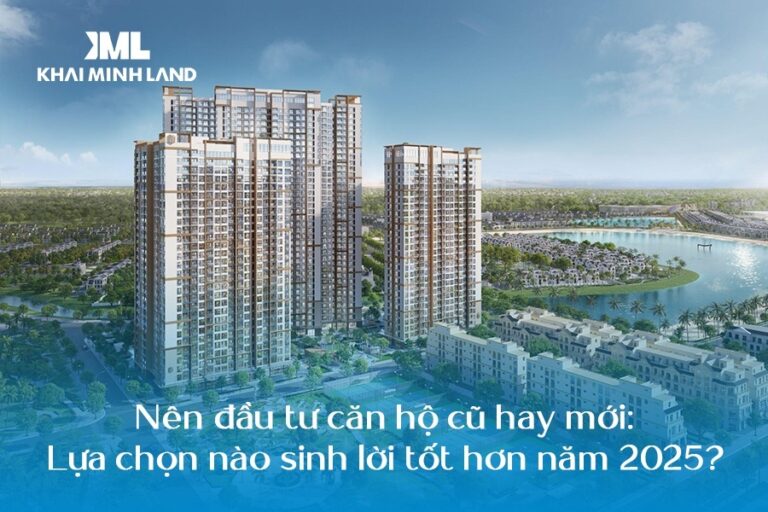 Nên đầu tư căn hộ cũ hay mới: Lựa chọn nào sinh lời tốt hơn năm 2025?