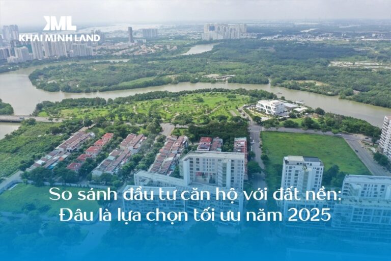 So sánh đầu tư căn hộ với đất nền: Đâu là lựa chọn tối ưu năm 2025