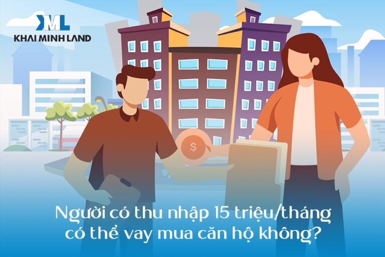 Người có thu nhập 15 triệu/tháng có thể vay mua căn hộ không?