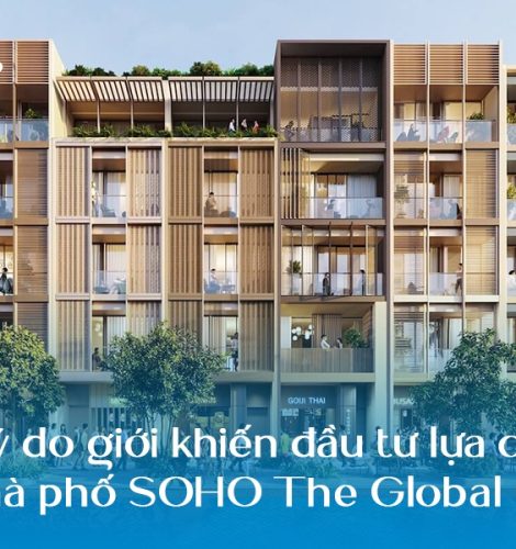 5 lý do giới khiến đầu tư lựa chọn nhà phố SOHO The Global City