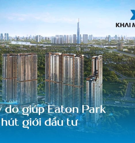 7 Lý do giúp Eaton Park thu hút giới đầu tư