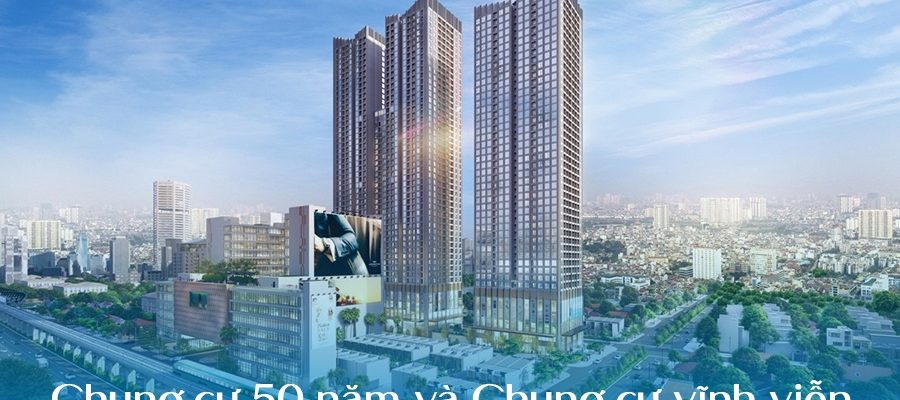 Chung cư 50 năm và Chung cư vĩnh viễn: Nên chọn loại nào?