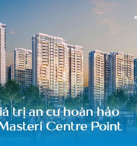 Điểm qua những giá trị an cư hoàn hảo tại Masteri Centre Point