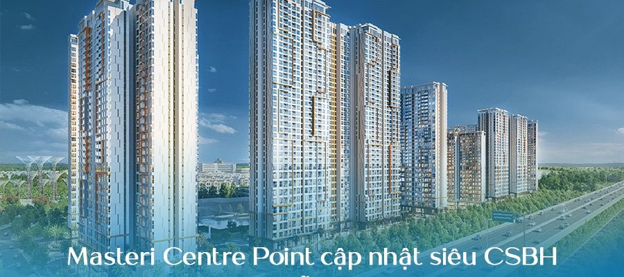 Masteri Centre Point cập nhật siêu chính sách bán hàng