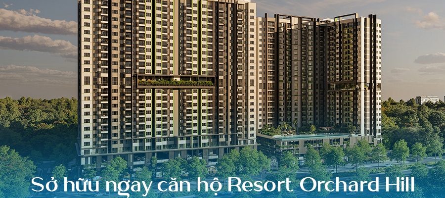 Sở hữu ngay căn hộ Resort Orchard Hill chỉ với 48 triệu/m2